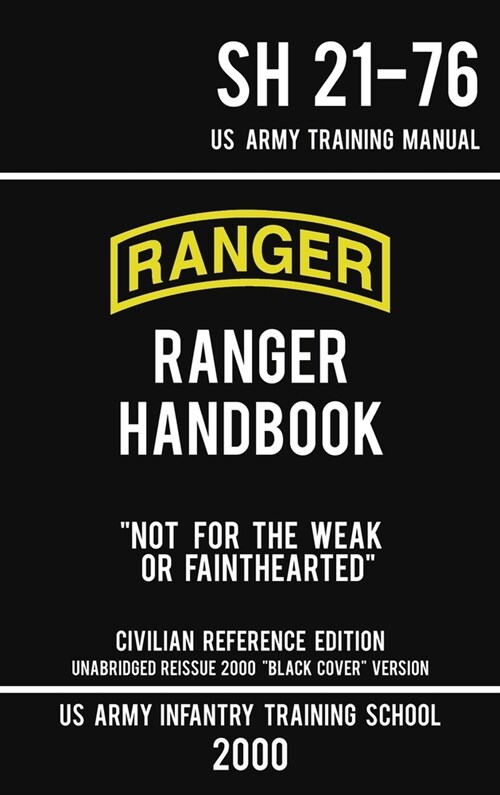 US Army Ranger Handbook SH 21-76 - Black Cover Version (2000 Civilian Reference Edition): Manual Of Army Ranger Training, Wilderness Operations, Mou (Hardcover, Civilian Refere)