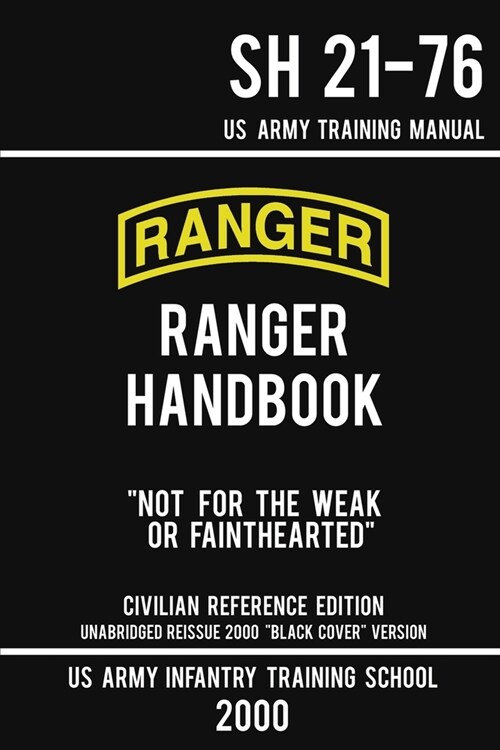 US Army Ranger Handbook SH 21-76 - Black Cover Version (2000 Civilian Reference Edition): Manual Of Army Ranger Training, Wilderness Operations, Mou (Paperback, Civilian Refere)