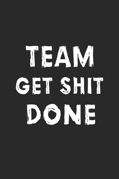 Team get shit done notebook / Gift for Employee Appreciation / Office journal Gift, Supervisor Gift, Co-Worker notebook, Boss Day present, Gift for Em (Paperback)