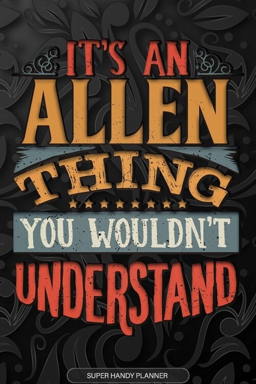 Allen: Its An Allen Thing You Wouldnt Understand - Allen Name Planner With Notebook Journal Calendar Personel Goals Passwor (Paperback)