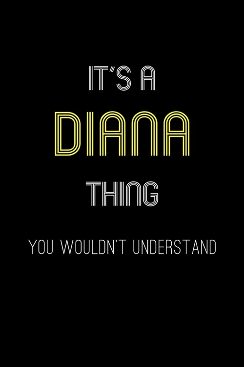 Its A Diana Thing, You Wouldnt Understand: Personalized Notebook Journal With Name Blank Lined Customized Diary Logbook Gifts (Paperback)