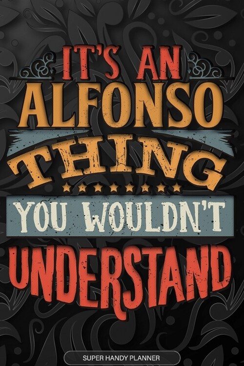 Alfonso: Its An Alfonso Thing You Wouldnt Understand - Alfonso Name Planner With Notebook Journal Calendar Personel Goals Pas (Paperback)