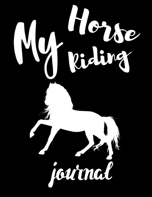 My Horse Riding Journal: Write Down in Journal Your Horse Riding and Training, Notebook and Horse Book for Adults and Kids. Record Riding Lesso (Paperback)