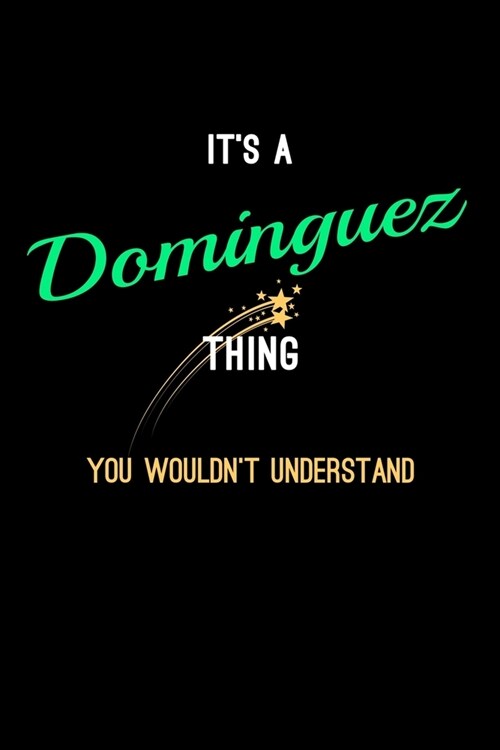 Its A Dominguez Thing, You Wouldnt Understand: Personalized Notebook Journal With Name Blank Lined Customized Diary Logbook Gifts (Paperback)