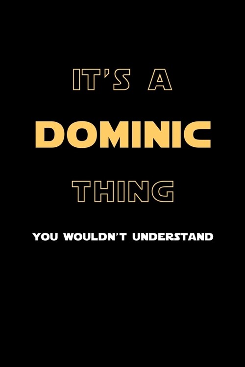 Its A Dominic Thing, You Wouldnt Understand: Personalized Notebook Journal With Name Blank Lined Customized Diary Logbook Gifts (Paperback)