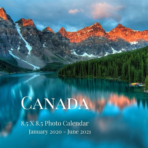 Canada 8.5 X 8.5 Photo Calendar January 2020 - June 2021: 18 Monthly Mini Picture Book Cute 2020-2021 Year Blank At A Glance Monthly Colorful Desk Wal (Paperback)