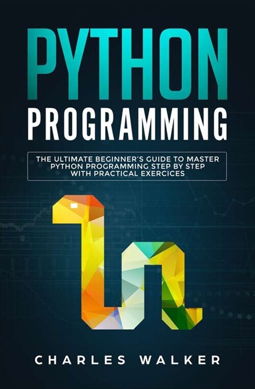 Python Programming: The Ultimate Beginners Guide to Master Python Programming Step by Step with Practical Exercices (Paperback)