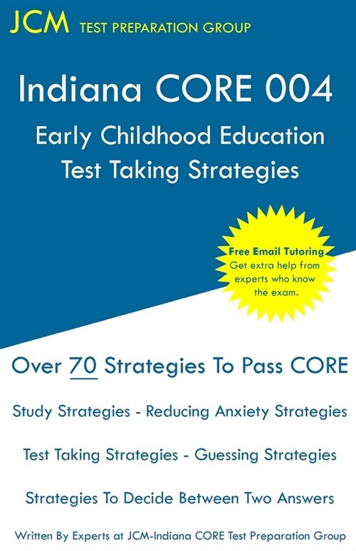 Indiana CORE Early Childhood Education - Test Taking Strategies: Indiana CORE 004 Developmental (Pedagogy) Area Assessments - Free Online Tutoring (Paperback)
