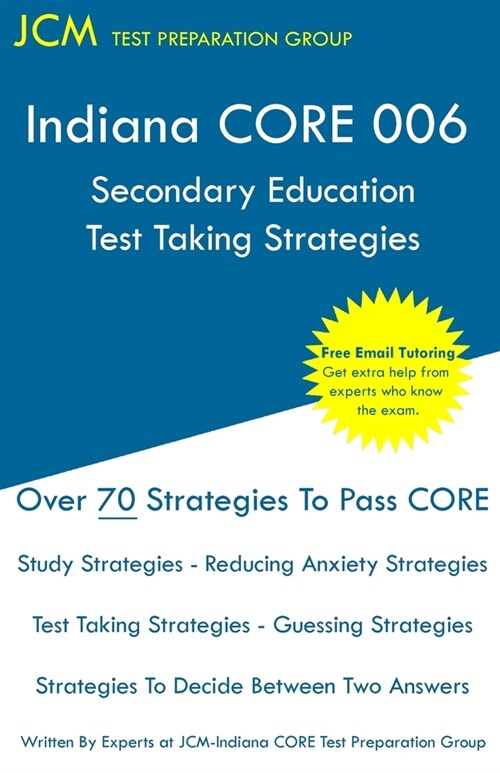 Indiana CORE 006 Secondary Education - Test Taking Strategies: Indiana CORE 006 Developmental (Pedagogy) Area Assessments - Free Online Tutoring (Paperback)
