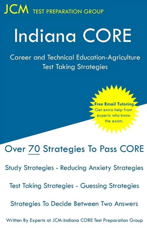 Indiana CORE Career and Technical Education-Agriculture - Test Taking Strategies: Indiana CORE 009 - Free Online Tutoring (Paperback)