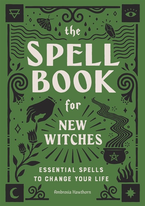 The Spell Book for New Witches: Essential Spells to Change Your Life (Paperback)