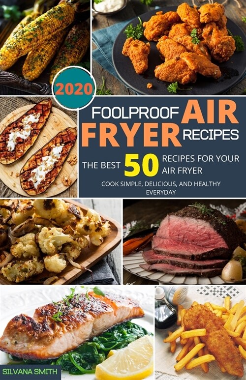 Foolproof Air Fryer Recipes: The Best 50 Recipes for Your Air Fryer. Cook Simple, Delicious, and Healthy Everyday (Paperback)