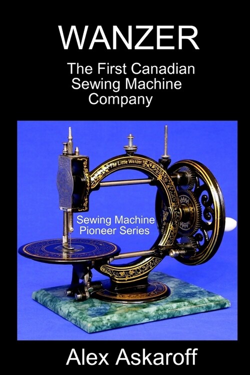 Wanzer: The First Canadian Sewing Machine Company (Paperback)