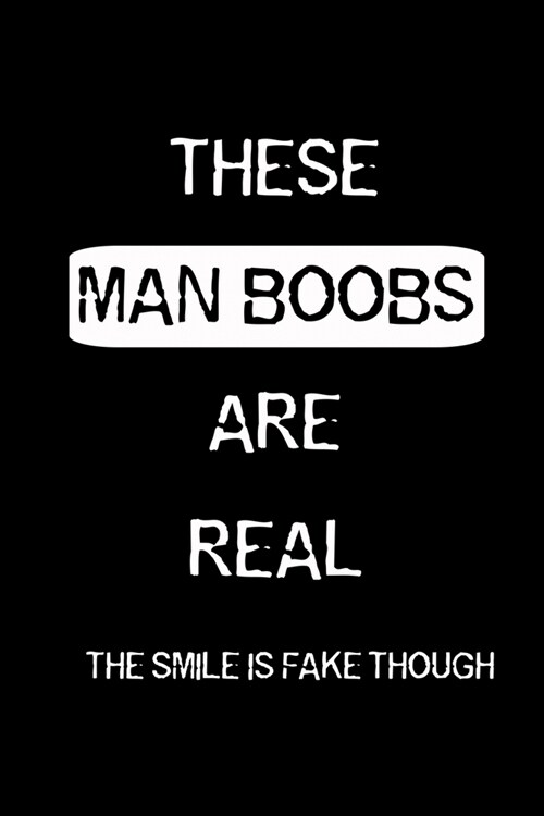 These Man Boobs Are Real. The Smile Is Fake Though.: Sarcastic Memes Funny Swearing Calendar Organizer Gift 3 years 2020 2021 2022 Dated Planner 6x9 (Paperback)
