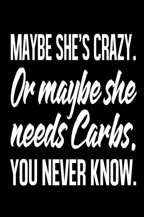Maybe Shes Crazy. Or Maybe She Needs Carbs. You Never Know.: Sarcastic Memes Funny Swearing Calendar Organizer Gift 3 years 2020 2021 2022 Dated Plan (Paperback)