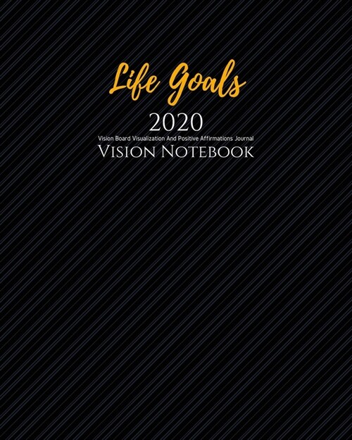Life Goals 2020 Vision Notebook: 1/2 Blank,1/2 Lined Pages for scripting, mantras, quotes & positive affirmations Law of Attraction Goal Planner Organ (Paperback)