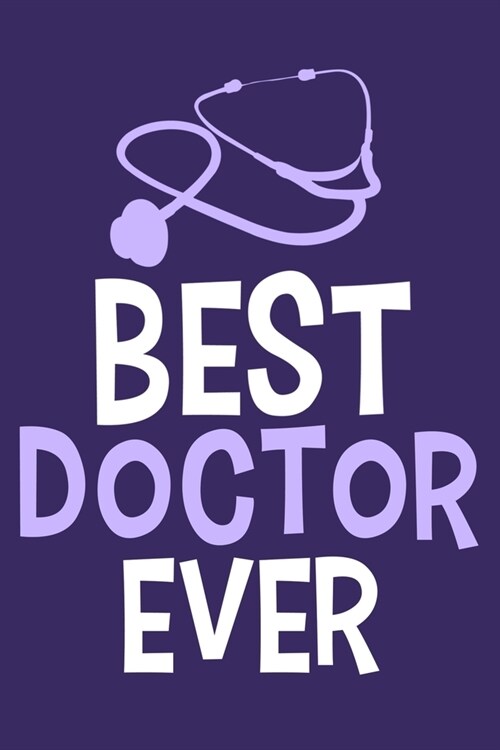 Best Doctor Ever: Blank Lined Notebook Journal: Doctor Medical Physicians General Practitioner Medical Student Gift 6x9 110 Pages Plain (Paperback)