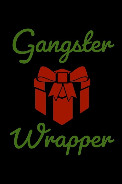 Gangster Wrapper: Funny Gift Notebook- Journal-Diary-Organizer Gift For Christmas and Birthday (6x9) 100 Pages Blank Lined Composition C (Paperback)