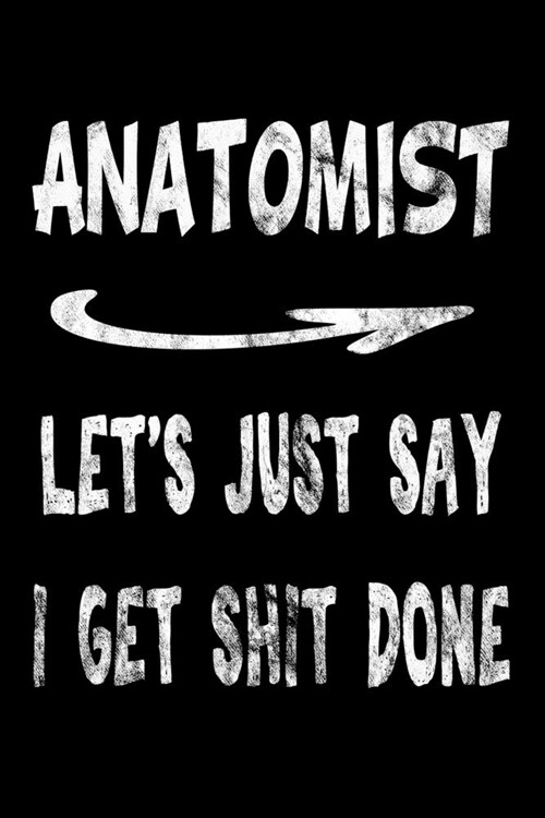 Anatomist Lets Just Say I Get Shit Done: Anatomist Funny Swearing Gift 3 years 2020 2021 2022 Dated Planner 6x9 170 pages Book (Paperback)