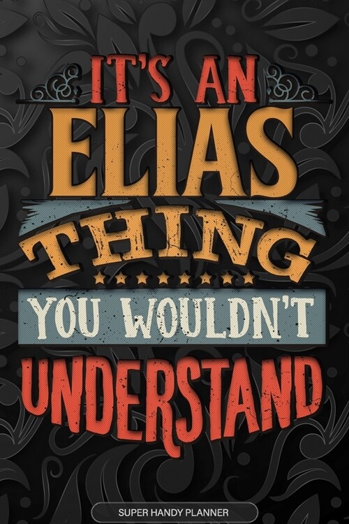 Elias: Its An Elias Thing You Wouldnt Understand - Elias Name Planner With Notebook Journal Calendar Personel Goals Passwor (Paperback)
