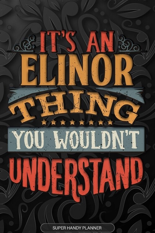 Elinor: Its An Elinor Thing You Wouldnt Understand - Elinor Name Planner With Notebook Journal Calendar Personel Goals Passw (Paperback)