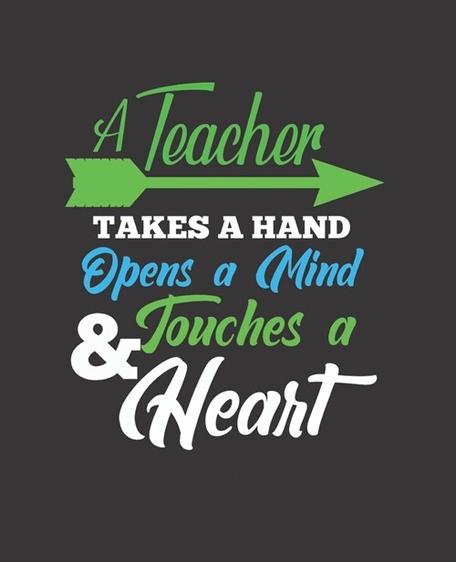 A Teacher Takes a Hand Opens a Mind & Touches a Heart: College Ruled Lined Notebook - 120 Pages Perfect Funny Gift keepsake Journal, Diary (Paperback)