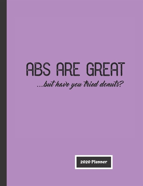 Abs are great but have you tried donuts? 2020 Planner: Fun Gift Organizer - Calendar - Planner Exercise Fitness Weight Loss Humor (Paperback)