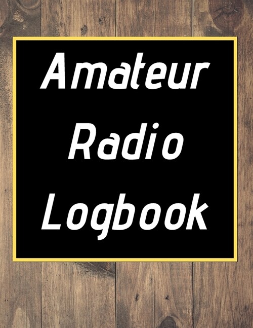 Amateur Radio Logbook: Amateur Ham Radio Station Log Book; HAM Radio Log Book; Logbook for Ham Radio Operators; Ham Radio Contact Keeper; Ham (Paperback)