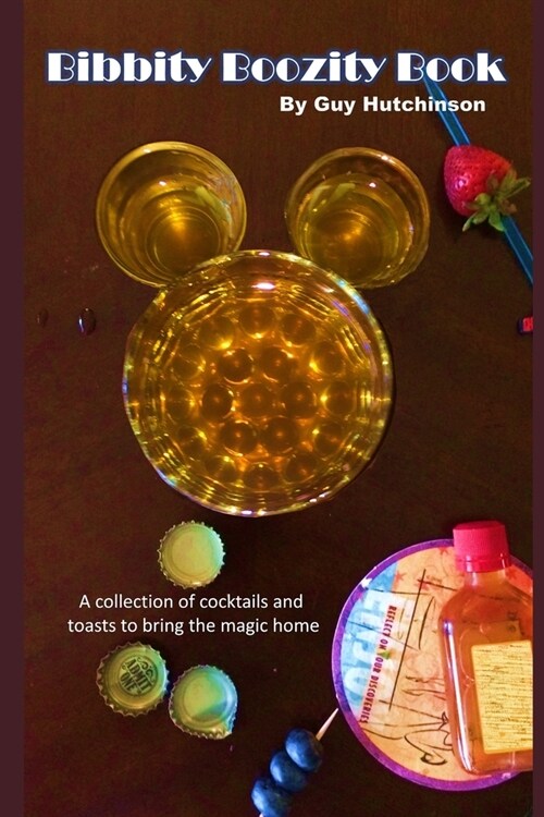 Bibbity Boozity Book: A Cocktail Guide For Those Drunk On Disney (Paperback)