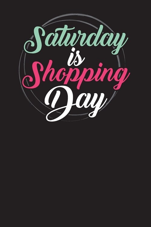 Saturday Is Shopping Day: Shopping List Checklist Journal and Diary (Paperback)