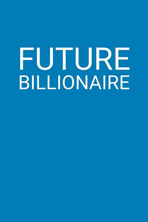 Future Billionaire Meme Notebook: Blank Lined Journal (Best Startup Founder Gift): 6 x 9 inches // 120 Lined Blank Pages // College Ruled (Paperback)
