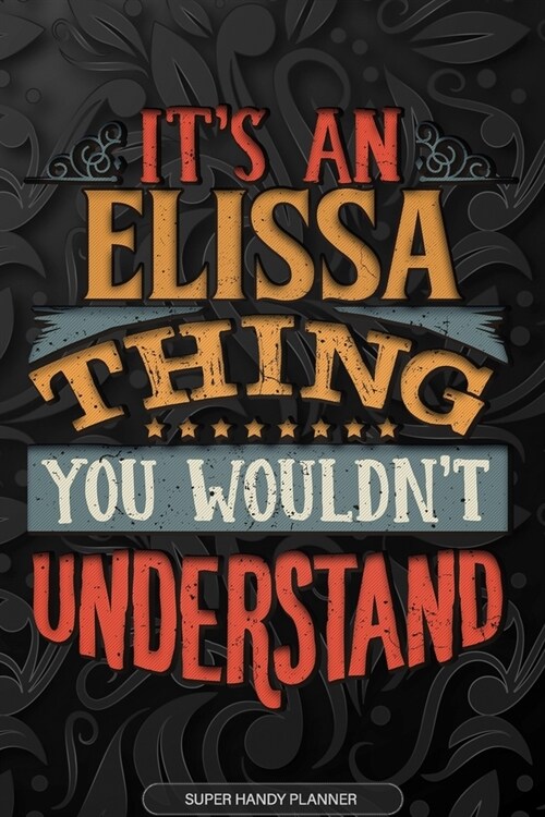 Elissa: Its An Elissa Thing You Wouldnt Understand - Elissa Name Planner With Notebook Journal Calendar Personel Goals Passw (Paperback)