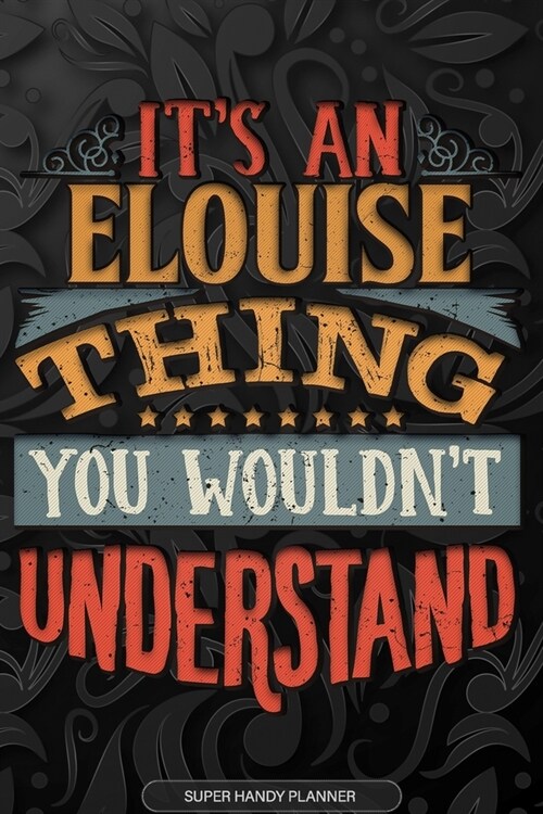 Elouise: Its An Elouise Thing You Wouldnt Understand - Elouise Name Planner With Notebook Journal Calendar Personel Goals Pas (Paperback)