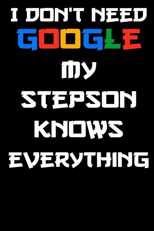 I dont need google my stepson knows everything Notebook Birthday Gift: Lined Notebook / Journal Gift, 120 Pages, 6x9, Soft Cover, glossy Finish (Paperback)