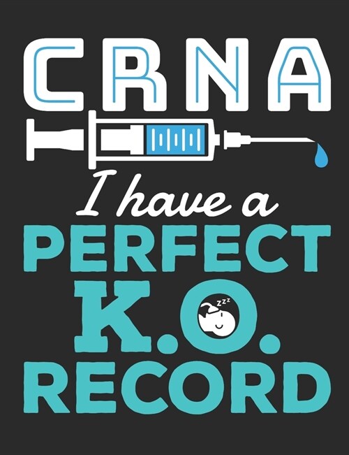 CRNA I Have A Perfect K.O. Record: Nurse Anesthetist Notebook, Blank Paperback Book To Write In, CRNA Nurse Anesthesiologist Appreciation Gift, 150 pa (Paperback)