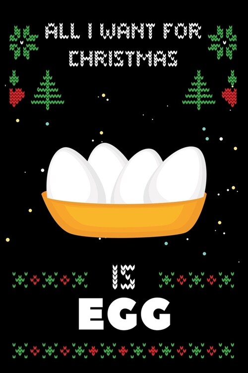 All I Want For Christmas Is Egg: Notebook For Egg lovers, Egg Thanksgiving & Christmas Dairy Gift (Paperback)