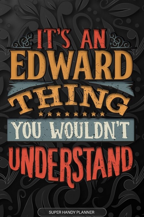 Edward: Its An Edward Thing You Wouldnt Understand - Edward Name Planner With Notebook Journal Calendar Personel Goals Passw (Paperback)