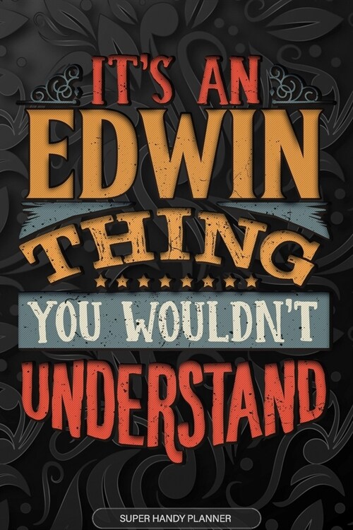 Edwin: Its An Edwin Thing You Wouldnt Understand - Edwin Name Planner With Notebook Journal Calendar Personel Goals Passwor (Paperback)