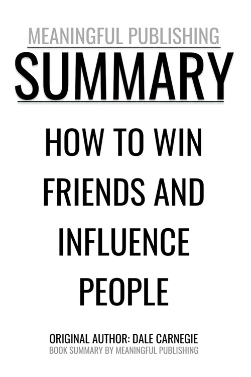 Summary: How to Win Friends and Influence People by Dale Carnegie (Paperback)