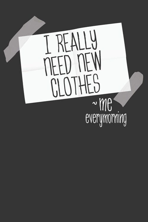 I Really Need New Clothes - Me Every Morning: Shopping List Checklist Journal and Diary (Paperback)