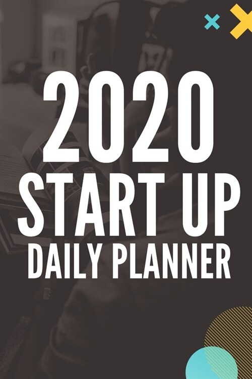2020 Start Up Daily Planner 6x9: Business Calendar 2020 startup, password tracker, my notes, daily, weekly, monthly (Paperback)