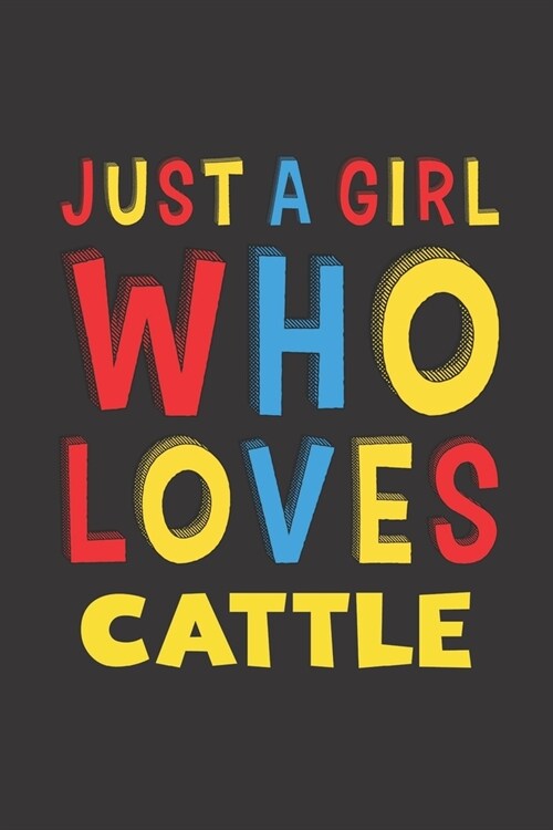 Just A Girl Who Loves Cattle: A Nice Gift Idea For Cattle Lovers Girl Women Gifts Journal Lined Notebook 6x9 120 Pages (Paperback)