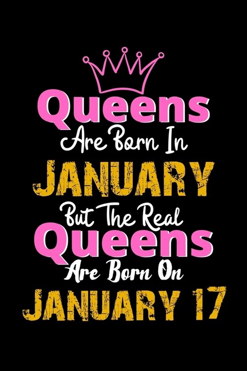 Queens Are Born In January Real Queens Are Born In January 17 Notebook Birthday Funny Gift: Lined Notebook / Journal Gift, 120 Pages, 6x9, Soft Cover, (Paperback)