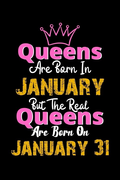 Queens Are Born In January Real Queens Are Born In January 31 Notebook Birthday Funny Gift: Lined Notebook / Journal Gift, 120 Pages, 6x9, Soft Cover, (Paperback)