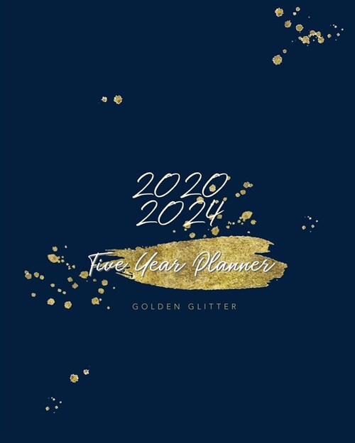 2020-2024 Five Year Planner-Golden Glitter: 60 Months Calendar, 5 Year Monthly Appointment Notebook, Agenda Schedule Organizer Logbook and Business Pl (Paperback)