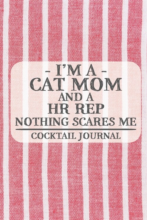 Im a Cat Mom and a HR Rep Nothing Scares Me Cocktail Journal: Blank Cocktail Journal to Write in for Women, Bartenders, Alcohol Drink Log, Document a (Paperback)