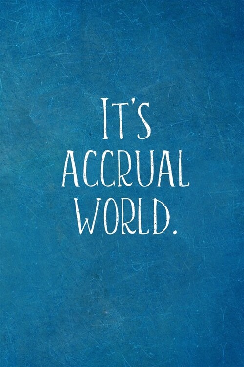 Its Accrual World.: Funny Accountant Gifts- Lined Blank Notebook Journal (Paperback)