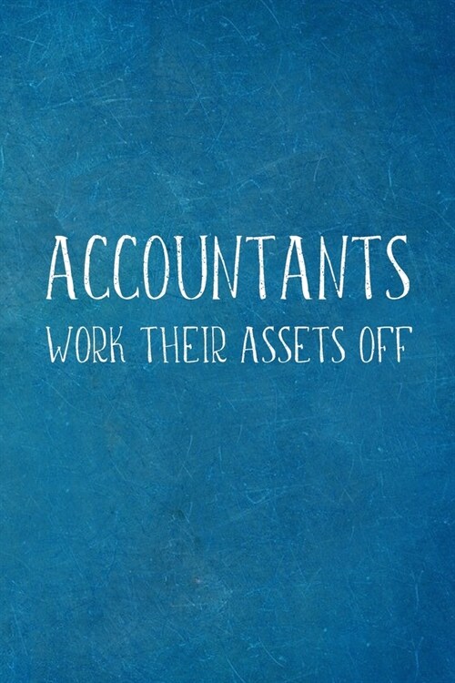Accountants Work Their Assets Off: Funny Accountant Gifts- Lined Blank Notebook Journal (Paperback)
