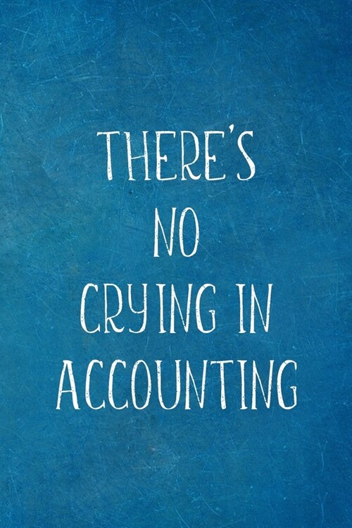 Theres No Crying In Accounting: Funny Accountant Gifts- Lined Blank Notebook Journal (Paperback)