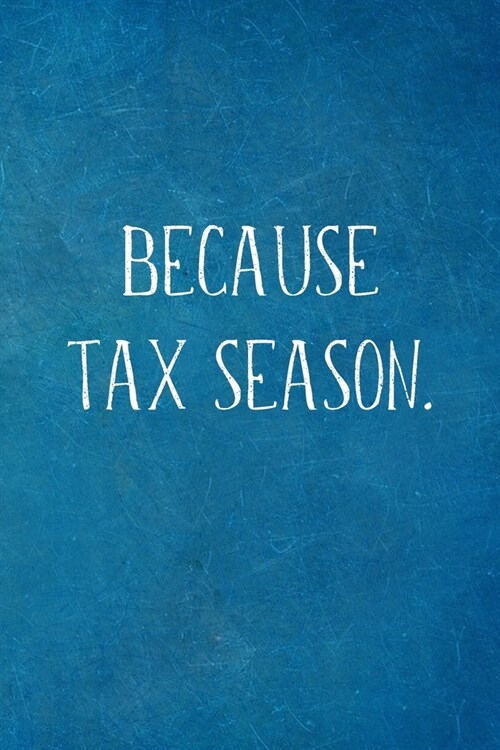 Because Tax Season.: Funny Accountant Gifts- Lined Blank Notebook Journal (Paperback)